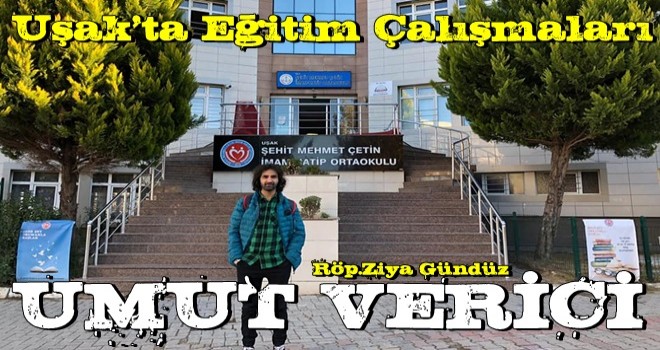 UŞAK’TA EĞİTİM ÇALIŞMALARI UMUT VERİCİ