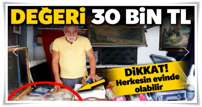 Herkesin evinde olabilir! Değeri 30 bin TL