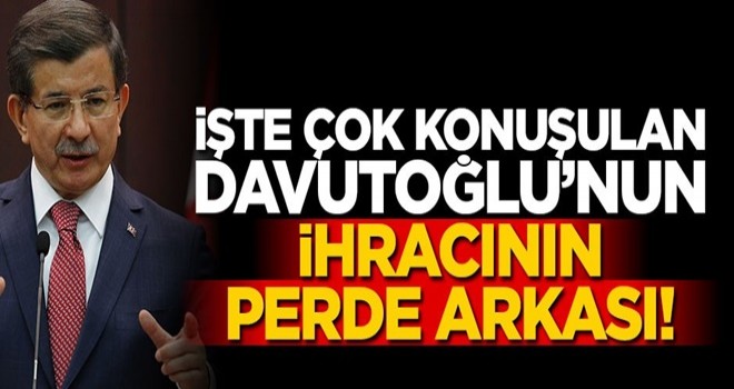 İşte çok konuşulan Davutoğlu’nun ihracının perde arkası!