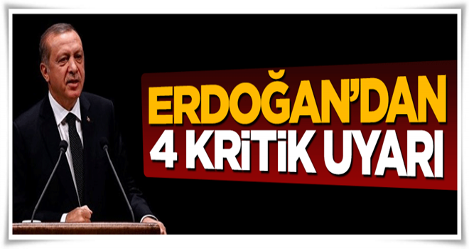 Cumhurbaşkanı Erdoğan'dan teşkilat 4 uyarı