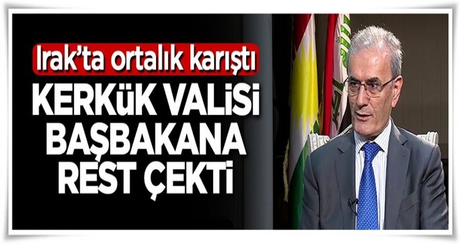 Ortalık karıştı! Kerkük Valisi başbakana rest çekti