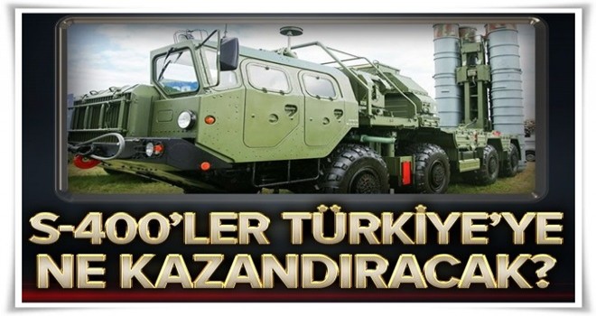 S-400'ler Türkiye'ye ne kazandıracak? .