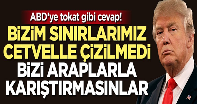 ABD'ye tokat gibi cevap: Bizim sınırlarımız cetvelle çizilmedi