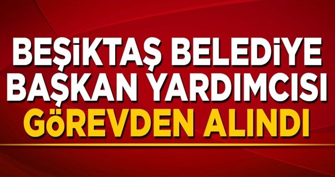 Beşiktaş Belediye Başkan Yardımcısı Rifat Örnek'in görevine son verildi