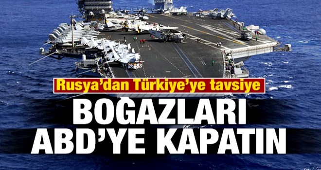 Rusya'dan Türkiye'ye kritik çağrı: Boğazları Amerikan savaş gemilerine kapatın