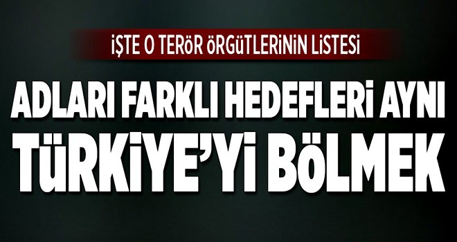 Adları farklı hedefleri aynı Türkiye’yi bölmek .