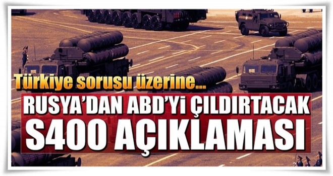 Rusya'dan ABD'yi çıldırtacak 'S-400' açıklaması!