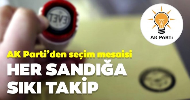 Her sandığa 9 müşahitle sıkı takip