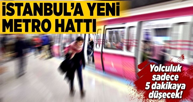 İstanbul'a yeni metro hattı .