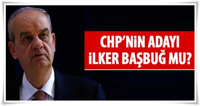 CHP'nin adayı İlker Başbuğ mu olacak?