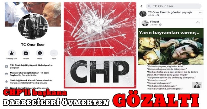 CHP'li başkana FETÖ'nün 15 Temmuz darbe girişimini övgüden gözaltı