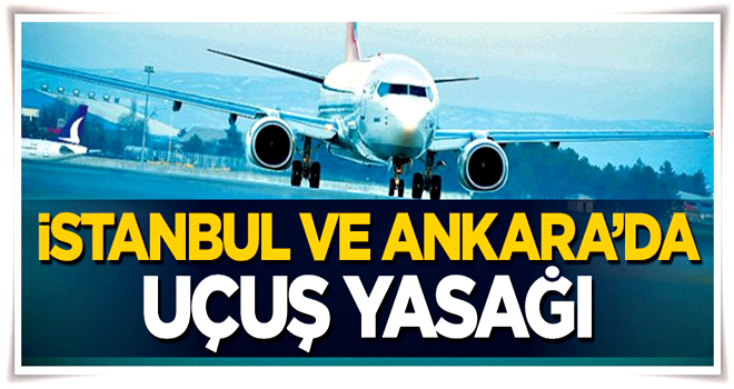 İstanbul ve Ankara';daki tören alanlarında uçuş yasağı!