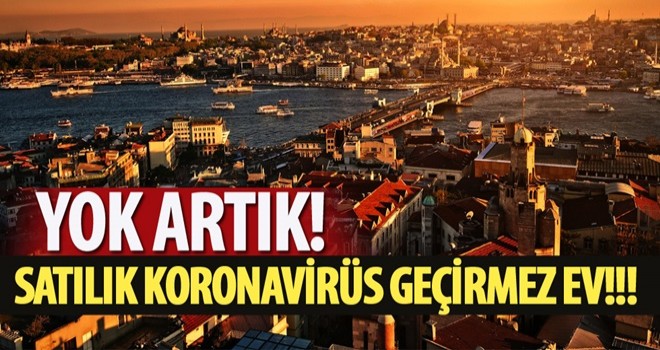 Fırsatçılar bunu da yaptı: Koronavirüs geçirmez ev