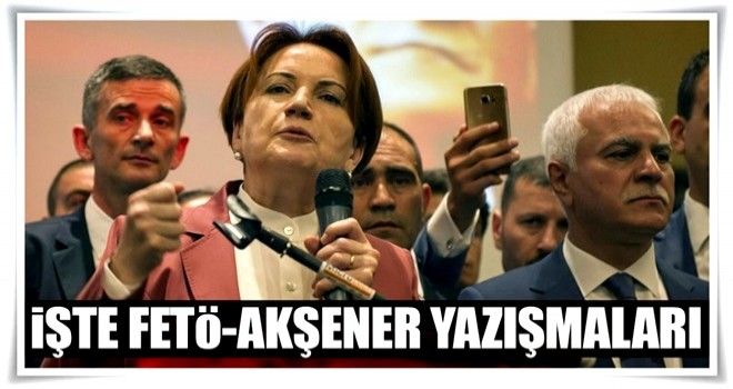 İşte FETÖ-Akşener yazışmaları