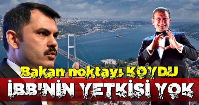 Bakan Murat Kurum son noktayı koydu: İBB'nin böyle bir yetkisi yok