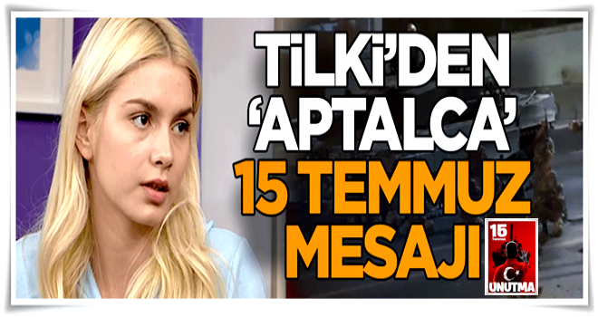 Aleyna Tilki’den ‘Aptalca’ 15 Temmuz mesajı