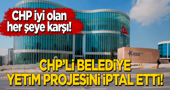 CHP'li belediye yetim projesini iptal etti!