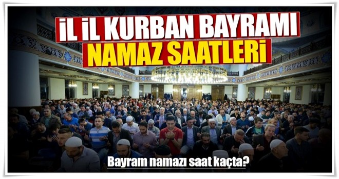 İşte il il bayram namazı saatleri