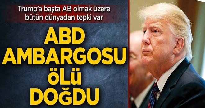 Amerika’nın İran Ambargosu ölü doğdu