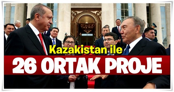 Kazakistan’la 26 ortak proje