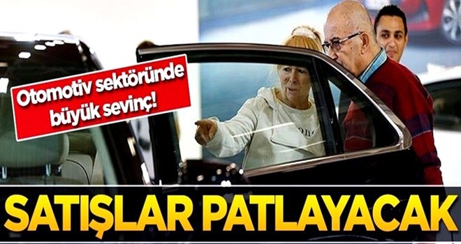 Otomotiv sektöründe büyük sevinç! Satışlar patlayacak