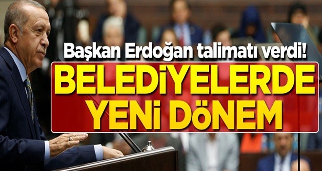 Başkan Erdoğan talimatı verdi! Belediyelerde yeni dönem