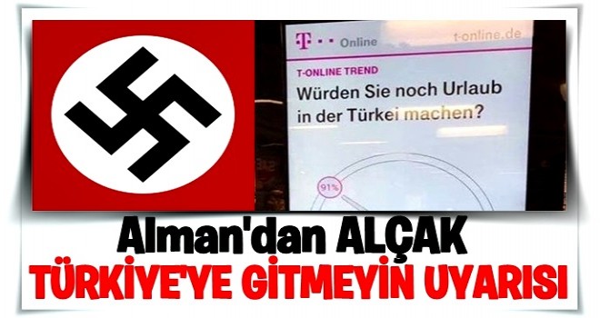 Almanya'dan alçak 'Türkiye'ye gitmeyin' uyarısı