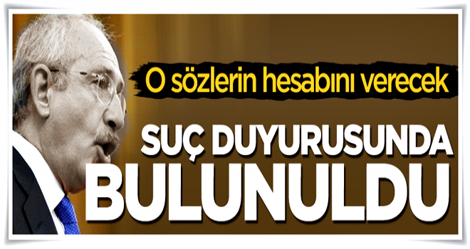 Kılıçdaroğlu hakkında suç duyurusunda bulunuldu