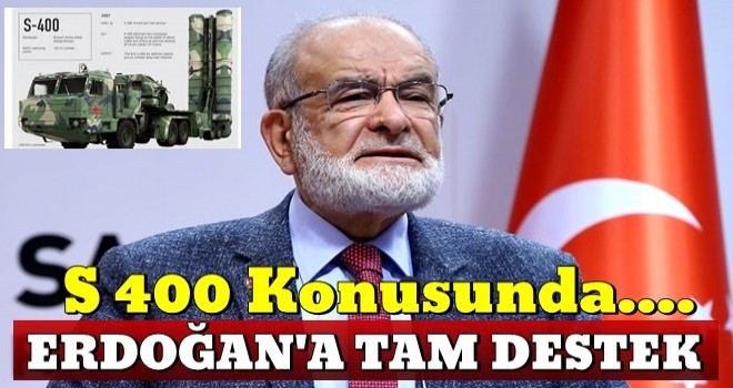 Saadet Partisi Genel Başkanı Karamollaoğlu: S400 bizim bağımsızlığımız için olmazsa olmaz şarttır