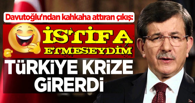 Ahmet Davutoğlu'ndan kahkaha attıran çıkış: İstifa etmeseydim, Türkiye krize girerdi