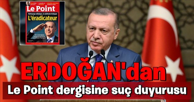 Cumhurbaşkanı Erdoğan'dan Le Point dergisine suç duyurusu