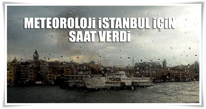 Meteoroloji, İstanbul için saat verdi