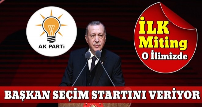 Başkan Erdoğan seçim startını nerede verecek?