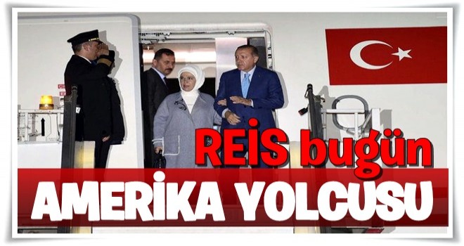 Erdoğan bugün ABD yolcusu