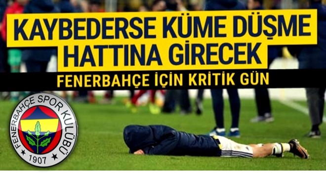 Fenerbahçe bugün kaybederse küme düşme hattına girecek