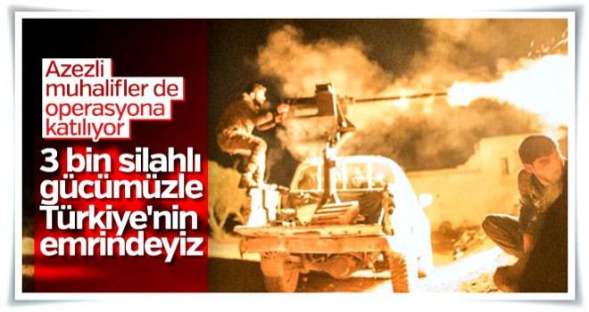 Azez’de muhalifler Afrin operasyonunu bekliyor