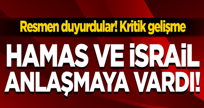 Resmen duyurdular! Hamas ile İsrail anlaşmaya vardı