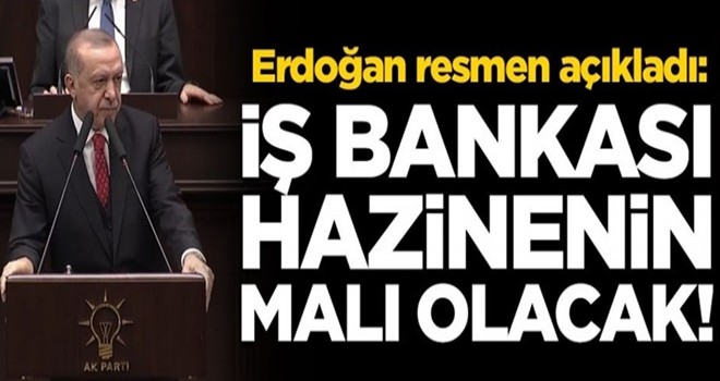 Başkan Erdoğan resmen açıkladı! "İş Bankası hazinenin malı olacak"