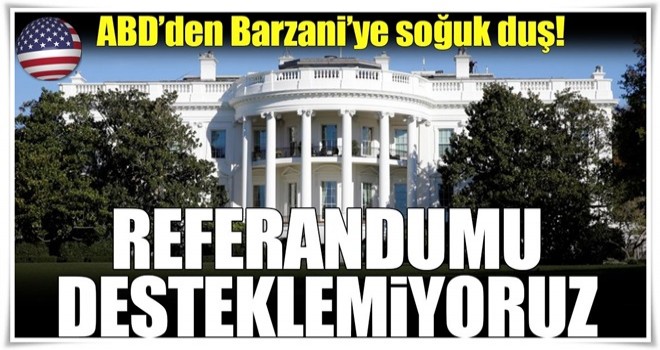 ABD'den flaş referandum açıklaması!