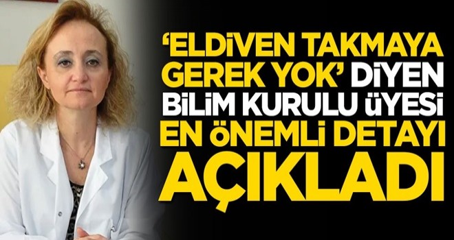 "Eldiven takmaya gerek yok" diyen Koronavirüs Bilim Kurulu Üyesi Yeşim Taşova önemli detayı açıkladı