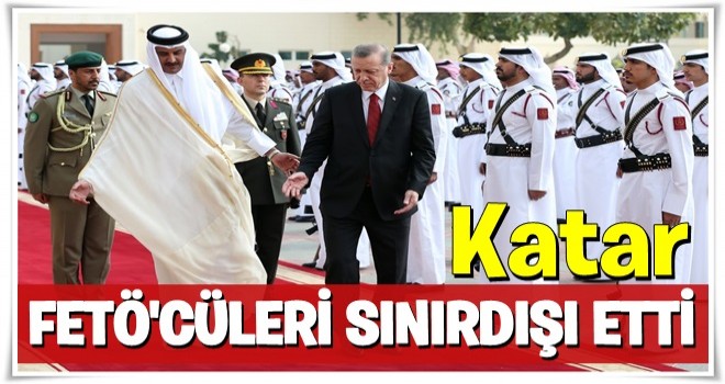 Katar FETÖ'cüleri sınır dışı etti!