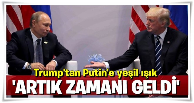 Trump'tan Putin'e yeşil ışık!