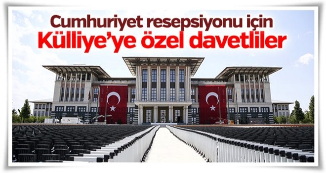 Külliye'deki Cumhuriyet resepsiyonuna özel davetliler var