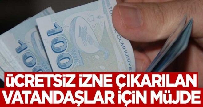 Ücretsiz izne çıkarılan vatandaşlar için müjde