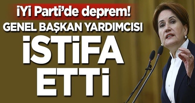 İYİ Parti’de deprem! Genel Başkan yardımcısı istifa etti