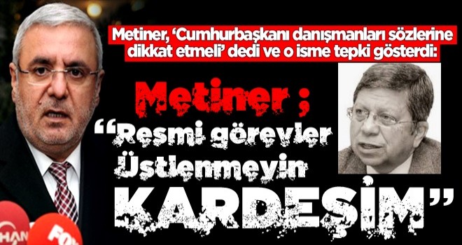 Mehmet Metiner'dan o danışmana eleştiri: Resmi görevler üstlenmeyin kardeşim!