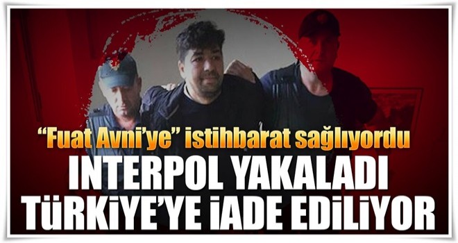 Interpol yakaladı iade ediyor