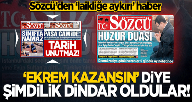 Sözcü'den 'laikliğe aykırı' hareket! 'Ekrem kazansın' diye şimdilik 'dindar' oldular