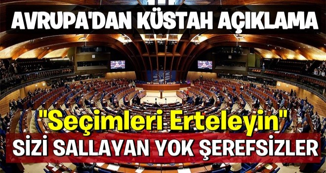 Avrupa'dan küstah açıklama: Seçimi erteleyin