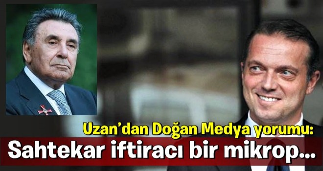 Cem Uzan’dan Doğan Medya yorumu: Sahtekar iftiracı bir mikrop…